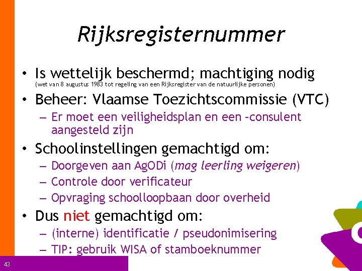 Rijksregisternummer • Is wettelijk beschermd; machtiging nodig (wet van 8 augustus 1983 tot regeling