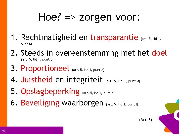 Hoe? => zorgen voor: 1. Rechtmatigheid en transparantie (art. 5, lid 1, punt a)