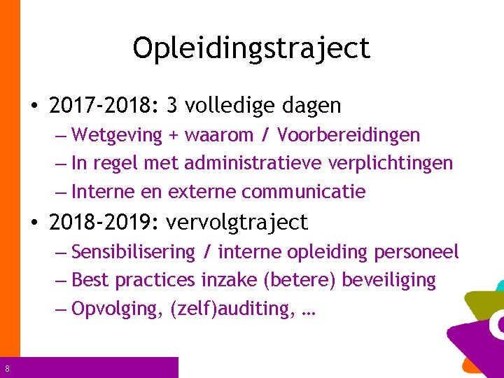 Opleidingstraject • 2017 -2018: 3 volledige dagen – Wetgeving + waarom / Voorbereidingen –