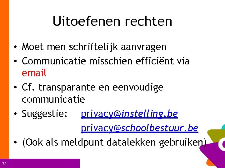 Uitoefenen rechten • Moet men schriftelijk aanvragen • Communicatie misschien efficiënt via email •