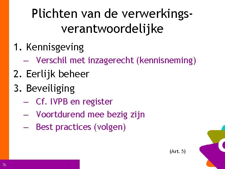 Plichten van de verwerkingsverantwoordelijke 1. Kennisgeving – Verschil met inzagerecht (kennisneming) 2. Eerlijk beheer