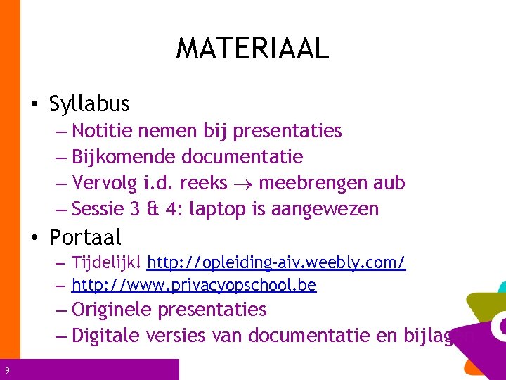 MATERIAAL • Syllabus – Notitie nemen bij presentaties – Bijkomende documentatie – Vervolg i.