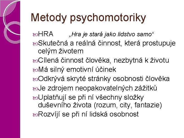 Metody psychomotoriky HRA Skutečná „Hra je stará jako lidstvo samo“ a reálná činnost, která