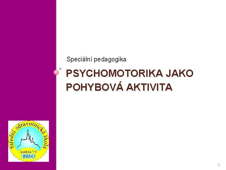 Speciální pedagogika PSYCHOMOTORIKA JAKO POHYBOVÁ AKTIVITA 3 