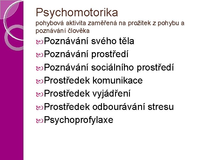 Psychomotorika pohybová aktivita zaměřená na prožitek z pohybu a poznávání člověka Poznávání svého těla