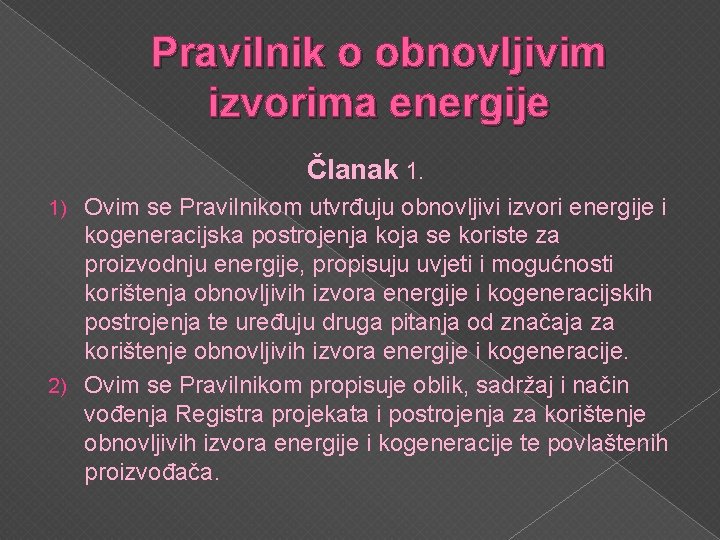 Pravilnik o obnovljivim izvorima energije Članak 1. 1) Ovim se Pravilnikom utvrđuju obnovljivi izvori