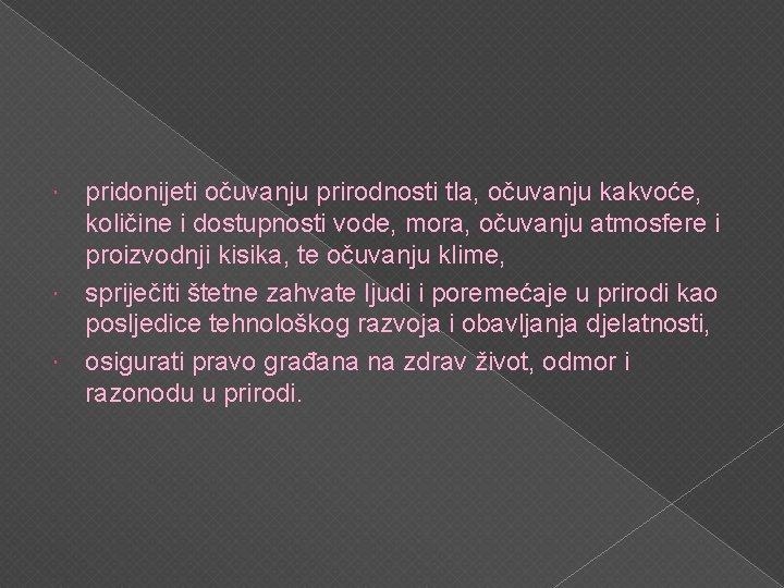 pridonijeti očuvanju prirodnosti tla, očuvanju kakvoće, količine i dostupnosti vode, mora, očuvanju atmosfere i