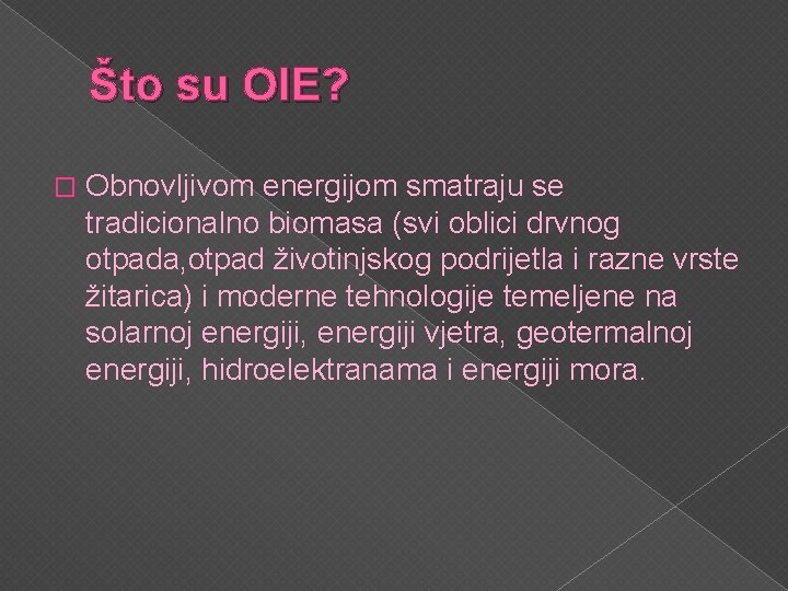 Što su OIE? � Obnovljivom energijom smatraju se tradicionalno biomasa (svi oblici drvnog otpada,