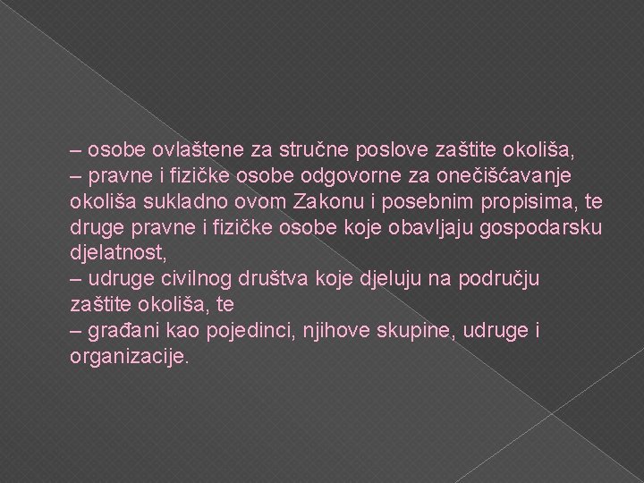 – osobe ovlaštene za stručne poslove zaštite okoliša, – pravne i fizičke osobe odgovorne