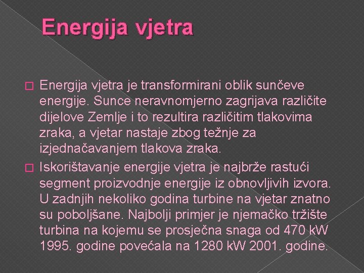 Energija vjetra je transformirani oblik sunčeve energije. Sunce neravnomjerno zagrijava različite dijelove Zemlje i