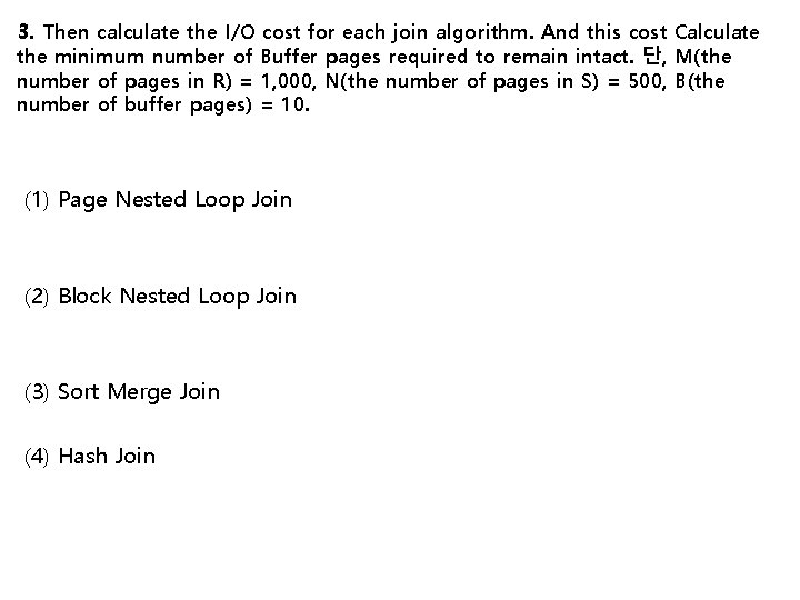 3. Then calculate the I/O cost for each join algorithm. And this cost Calculate