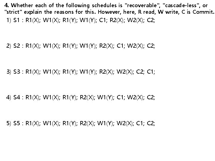 4. Whether each of the following schedules is "recoverable", "cascade-less", or "strict" explain the