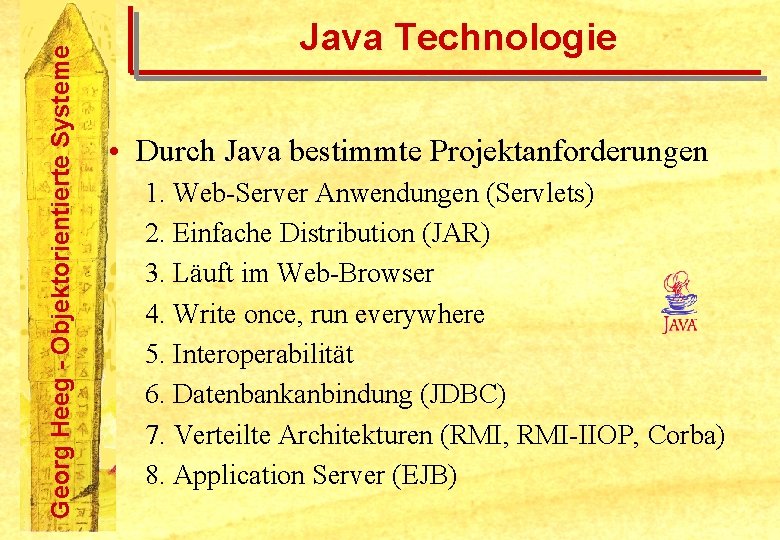 Georg Heeg - Objektorientierte Systeme Java Technologie • Durch Java bestimmte Projektanforderungen 1. Web-Server