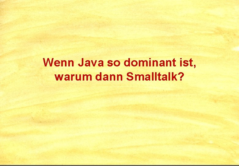 Wenn Java so dominant ist, warum dann Smalltalk? 