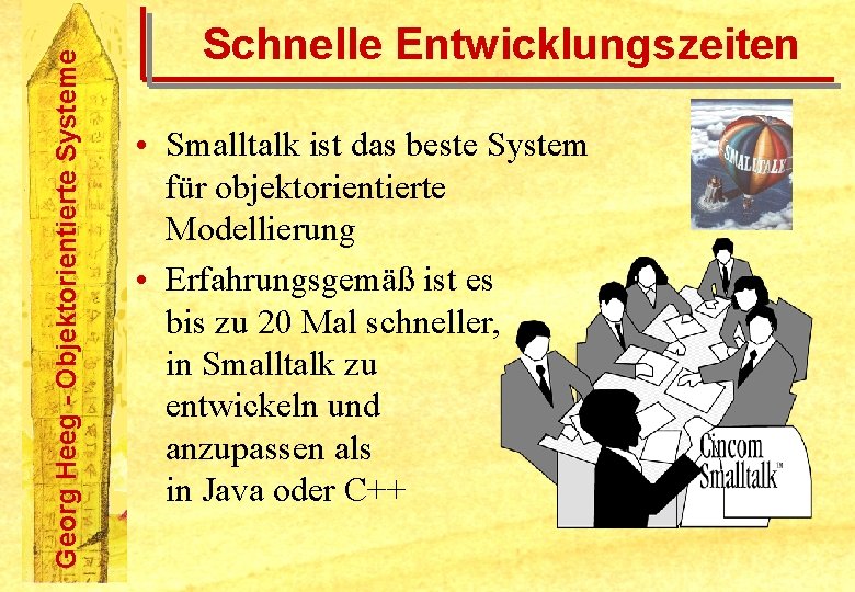 Georg Heeg - Objektorientierte Systeme Schnelle Entwicklungszeiten • Smalltalk ist das beste System für