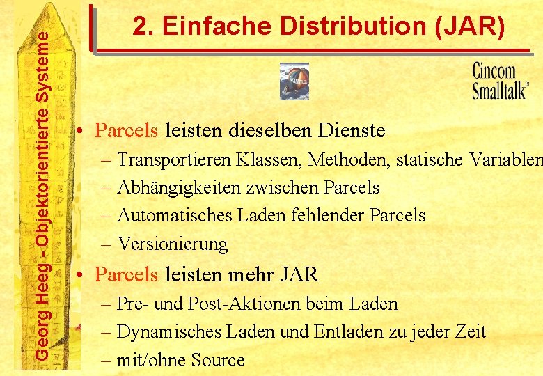 Georg Heeg - Objektorientierte Systeme 2. Einfache Distribution (JAR) • Parcels leisten dieselben Dienste