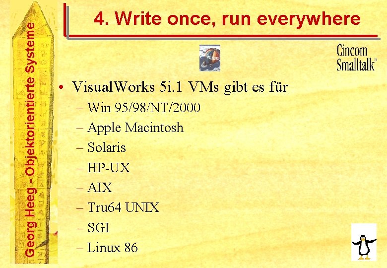 Georg Heeg - Objektorientierte Systeme 4. Write once, run everywhere • Visual. Works 5