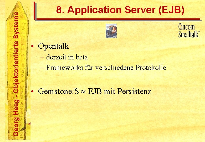 Georg Heeg - Objektorientierte Systeme 8. Application Server (EJB) • Opentalk – derzeit in