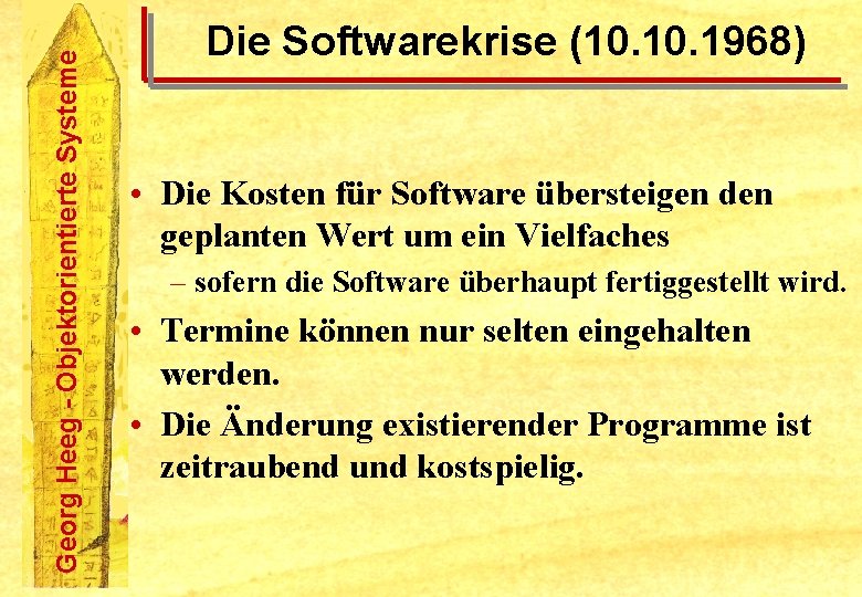 Georg Heeg - Objektorientierte Systeme Die Softwarekrise (10. 1968) • Die Kosten für Software