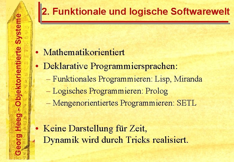 Georg Heeg - Objektorientierte Systeme 2. Funktionale und logische Softwarewelt • Mathematikorientiert • Deklarative