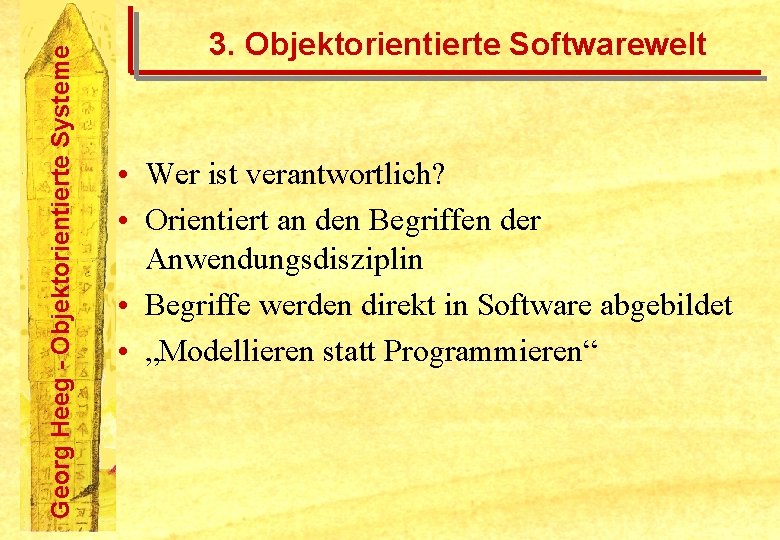 Georg Heeg - Objektorientierte Systeme 3. Objektorientierte Softwarewelt • Wer ist verantwortlich? • Orientiert