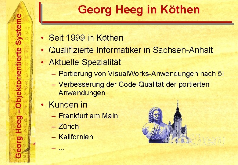 Georg Heeg - Objektorientierte Systeme Georg Heeg in Köthen • Seit 1999 in Köthen