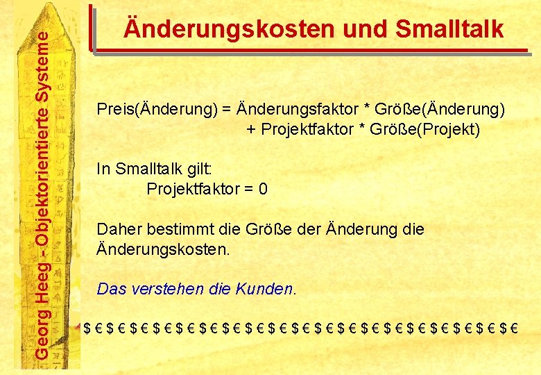 Georg Heeg - Objektorientierte Systeme Änderungskosten und Smalltalk Preis(Änderung) = Änderungsfaktor * Größe(Änderung) +