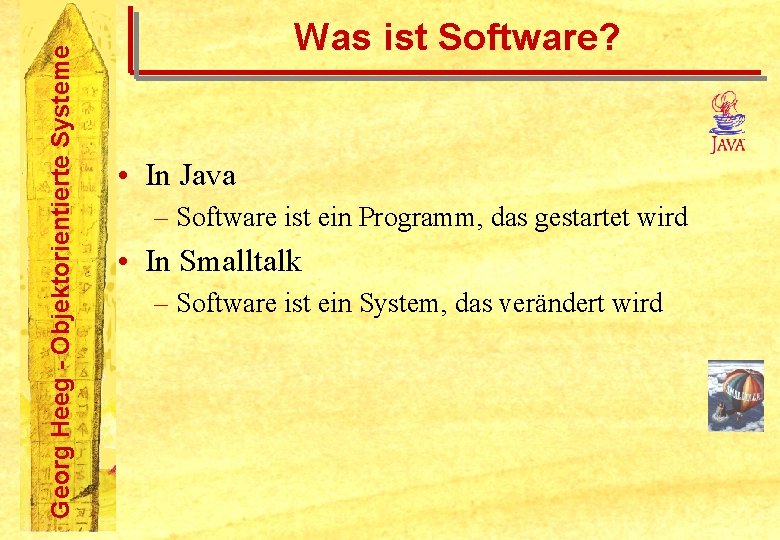 Georg Heeg - Objektorientierte Systeme Was ist Software? • In Java – Software ist