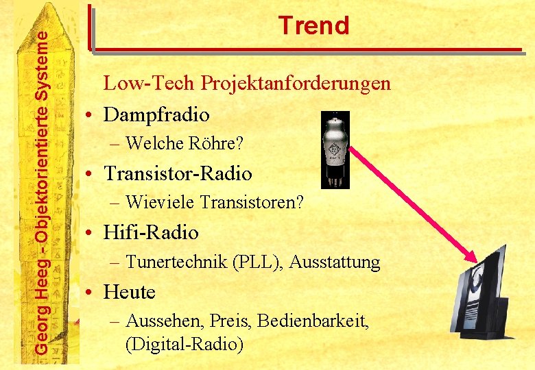 Georg Heeg - Objektorientierte Systeme Trend Low-Tech Projektanforderungen • Dampfradio – Welche Röhre? •