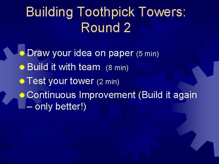 Building Toothpick Towers: Round 2 ® Draw your idea on paper (5 min) ®