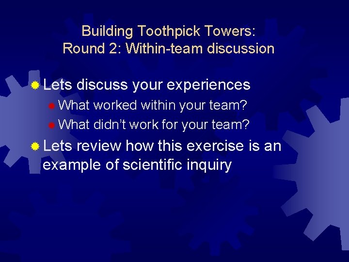 Building Toothpick Towers: Round 2: Within-team discussion ® Lets discuss your experiences ® What