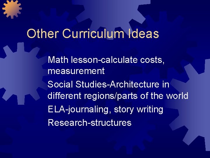 Other Curriculum Ideas Math lesson-calculate costs, measurement Social Studies-Architecture in different regions/parts of the