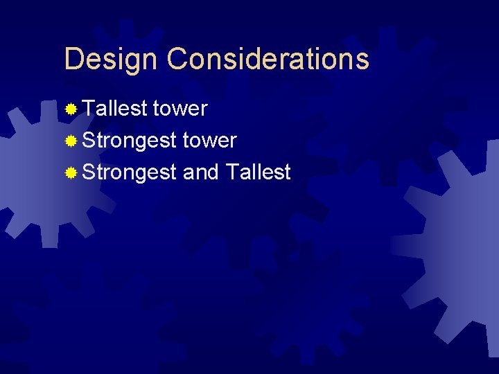 Design Considerations ® Tallest tower ® Strongest and Tallest 