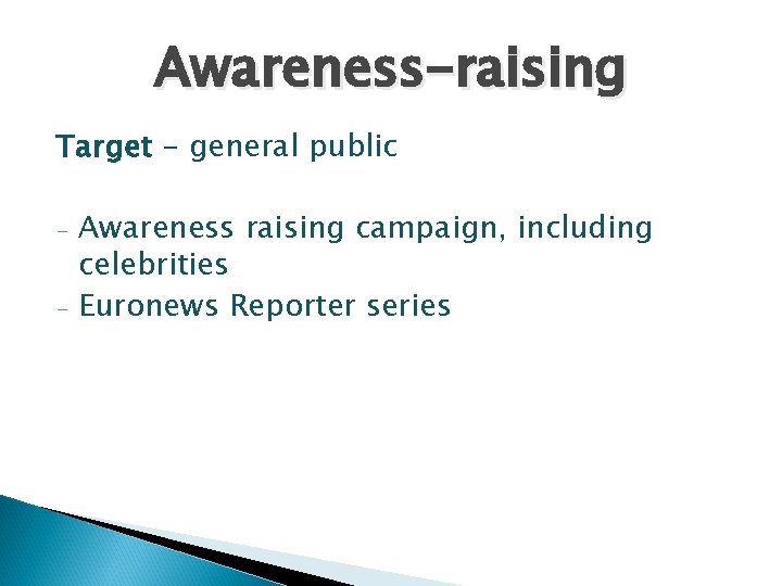 Awareness-raising Target - general public - Awareness raising campaign, including celebrities Euronews Reporter series