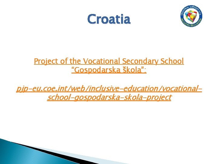 Croatia Project of the Vocational Secondary School “Gospodarska škola”: pjp-eu. coe. int/web/inclusive-education/vocationalschool-gospodarska-skola-project 