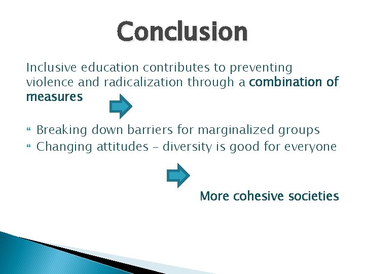 Conclusion Inclusive education contributes to preventing violence and radicalization through a combination of measures