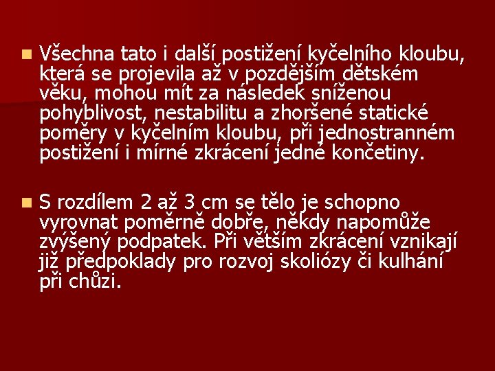 n Všechna tato i další postižení kyčelního kloubu, která se projevila až v pozdějším