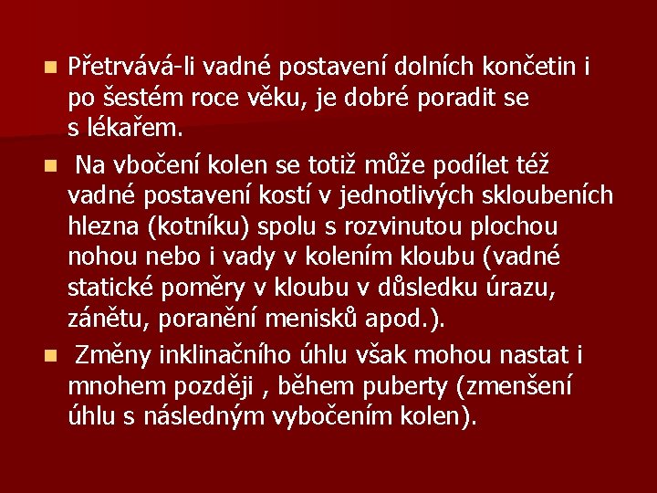 Přetrvává-li vadné postavení dolních končetin i po šestém roce věku, je dobré poradit se