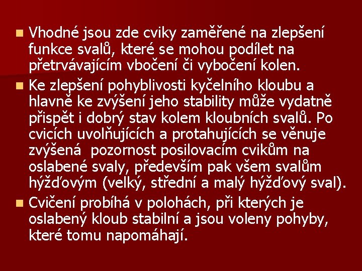 Vhodné jsou zde cviky zaměřené na zlepšení funkce svalů, které se mohou podílet na