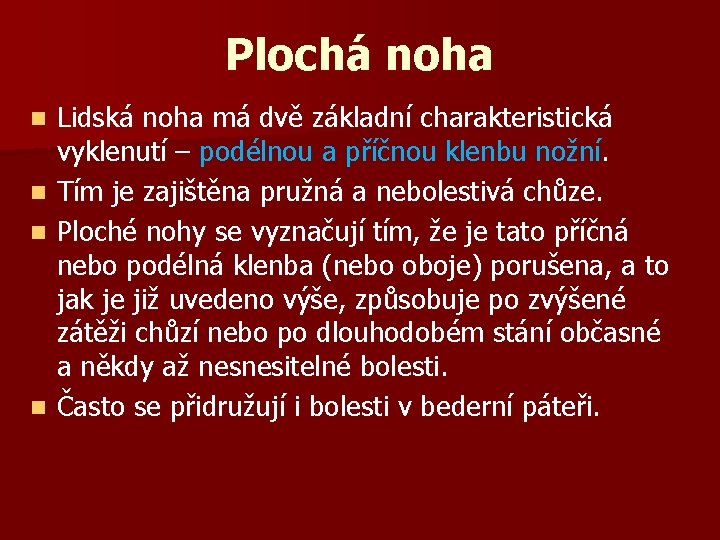 Plochá noha Lidská noha má dvě základní charakteristická vyklenutí – podélnou a příčnou klenbu