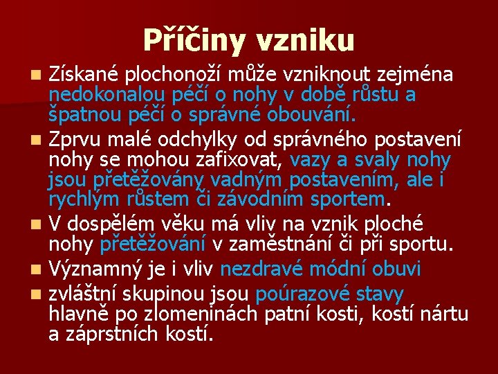 Příčiny vzniku Získané plochonoží může vzniknout zejména nedokonalou péčí o nohy v době růstu