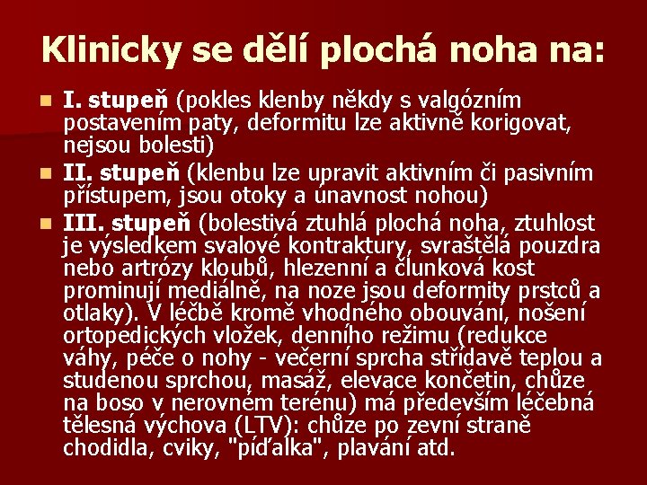 Klinicky se dělí plochá noha na: I. stupeň (pokles klenby někdy s valgózním postavením