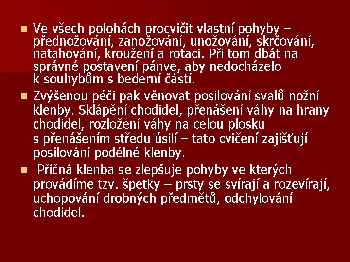 Ve všech polohách procvičit vlastní pohyby – přednožování, zanožování, unožování, skrčování, natahování, kroužení a