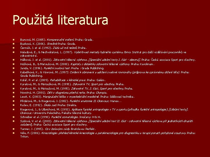 Použitá literatura n n n n n Bursová, M. (2005). Kompenzační cvičení. Praha: Grada.