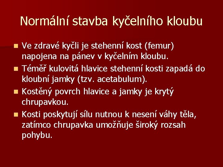 Normální stavba kyčelního kloubu n n Ve zdravé kyčli je stehenní kost (femur) napojena