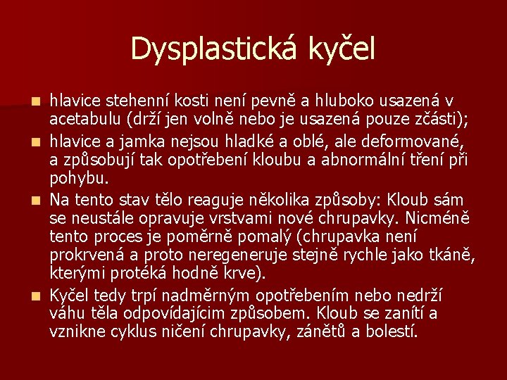 Dysplastická kyčel n n hlavice stehenní kosti není pevně a hluboko usazená v acetabulu