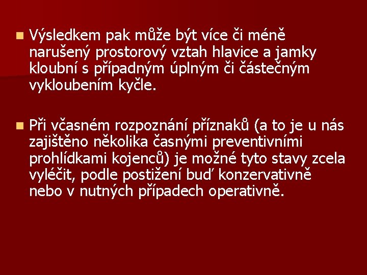 n Výsledkem pak může být více či méně narušený prostorový vztah hlavice a jamky