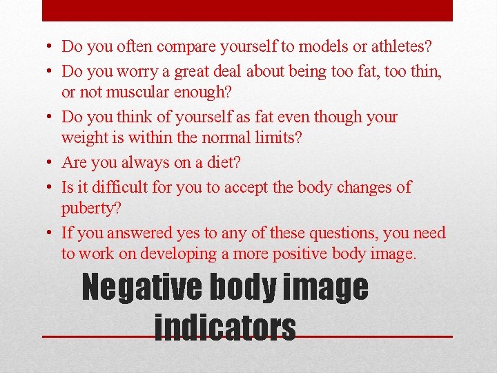  • Do you often compare yourself to models or athletes? • Do you