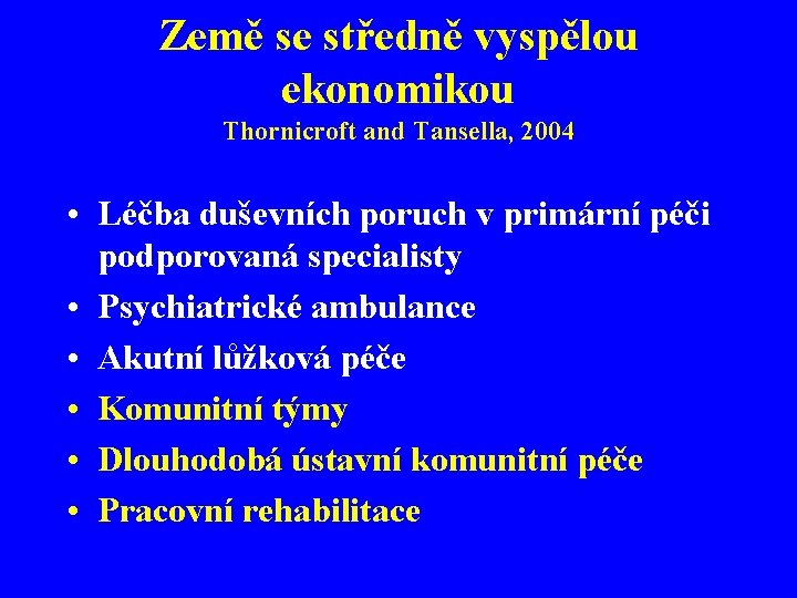 Země se středně vyspělou ekonomikou Thornicroft and Tansella, 2004 • Léčba duševních poruch v