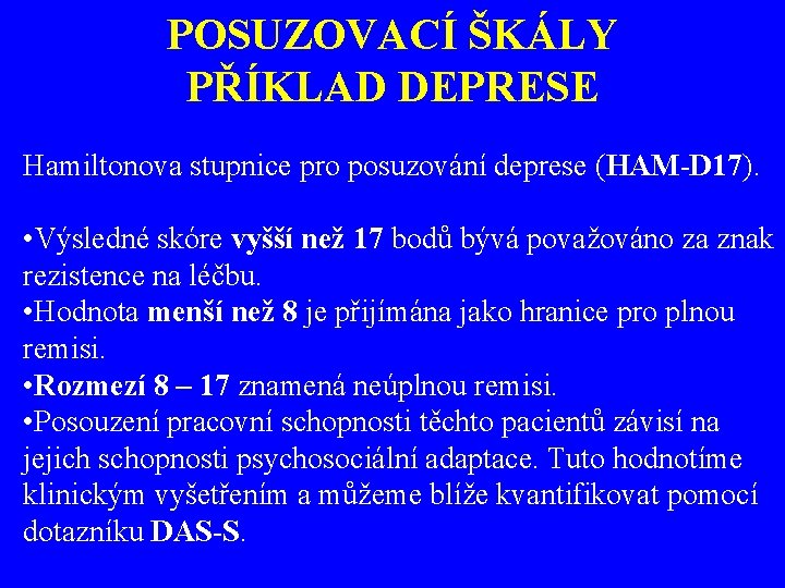 POSUZOVACÍ ŠKÁLY PŘÍKLAD DEPRESE Hamiltonova stupnice pro posuzování deprese (HAM-D 17). • Výsledné skóre